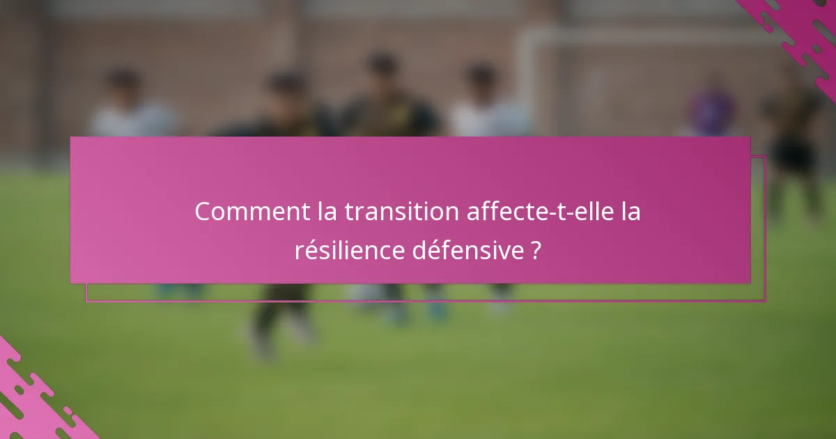 Comment la transition affecte-t-elle la résilience défensive ?