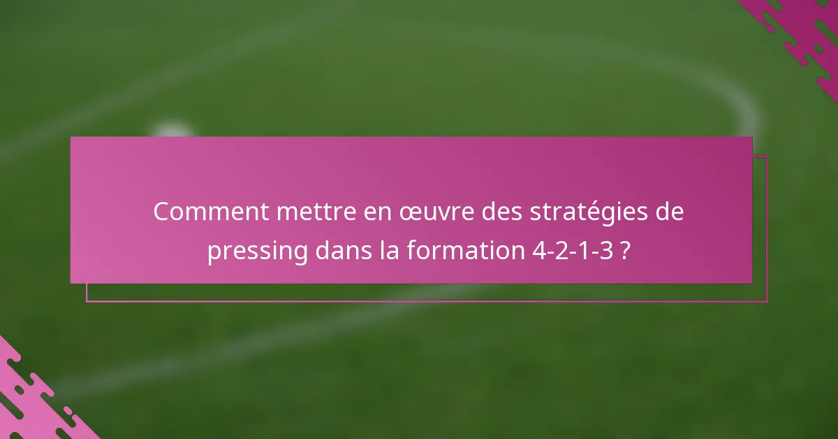 Comment mettre en œuvre des stratégies de pressing dans la formation 4-2-1-3 ?
