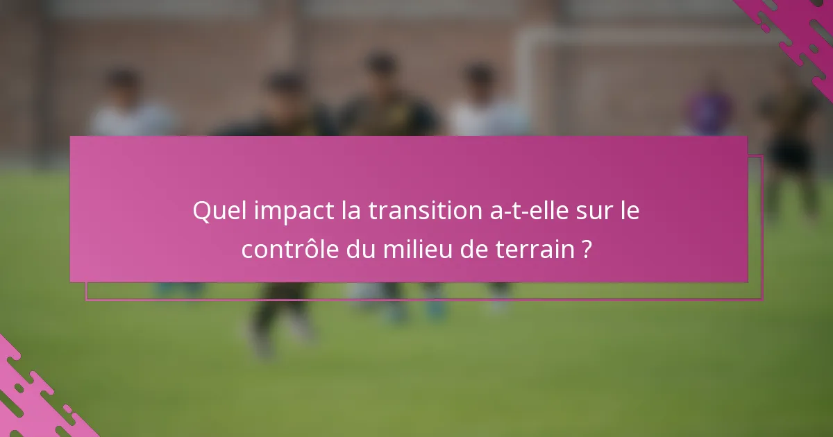 Quel impact la transition a-t-elle sur le contrôle du milieu de terrain ?