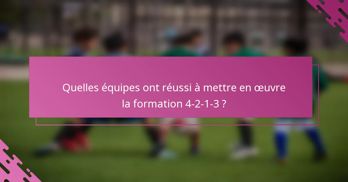 Quelles équipes ont réussi à mettre en œuvre la formation 4-2-1-3 ?